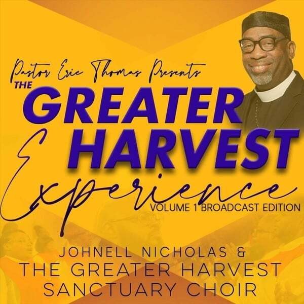 Cover art for The Greater Harvest Experience, Vol. I (Broadcast Edition) [Pastor Eric Thomas Presents Johnell Nicholas & the Greater Harvest Sanctuary Choir] [Live]